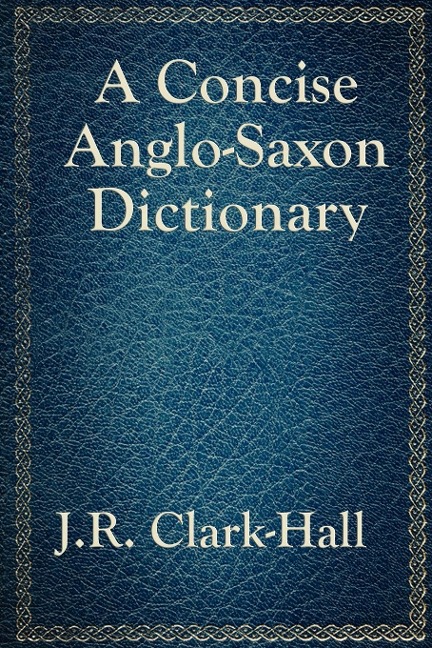 A Concise Anglo-Saxon Dictionary: A Classic Old English Reference