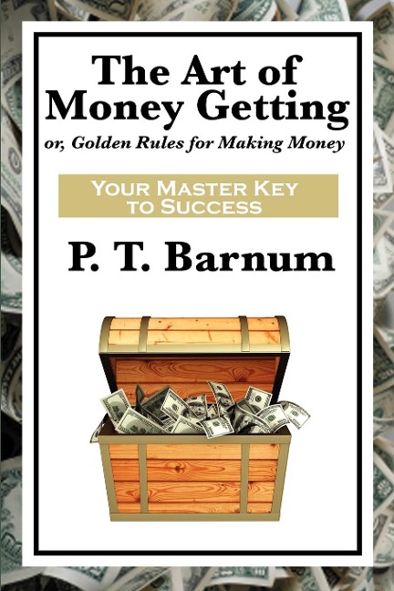 The Art of Money Getting: A Classic Guide to Wealth, Discipline, and Practical Success