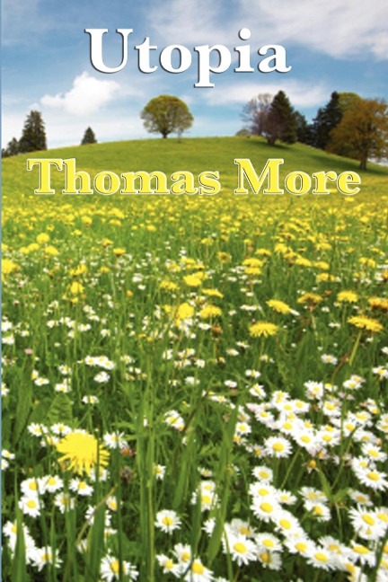 Utopia: The Foundational Work of Utopian Political Philosophy