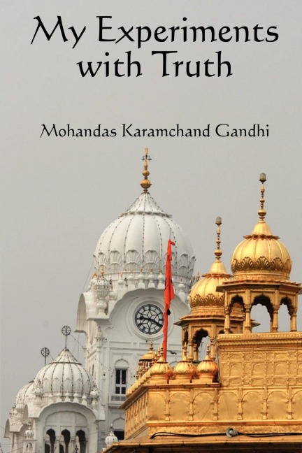 My Experiments with Truth: The Autobiography of Mahatma Gandhi
