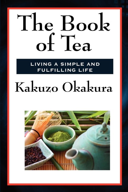The Book of Tea: A Japanese Essay on Aesthetics and Culture