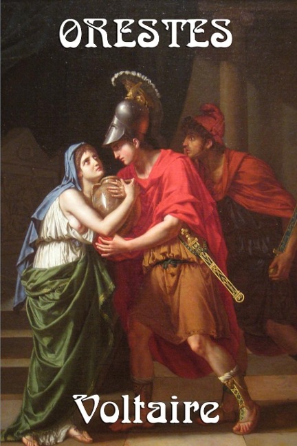 Orestes: A Tragedy of Classical Myth in the French Neoclassical Tradition