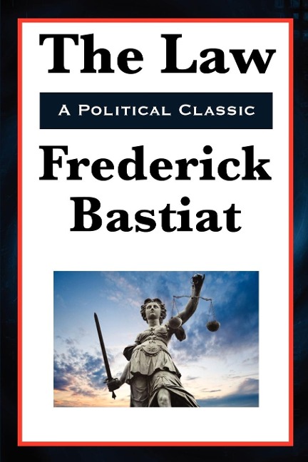 The Law: A Classic Defense of Liberty and Limited Government