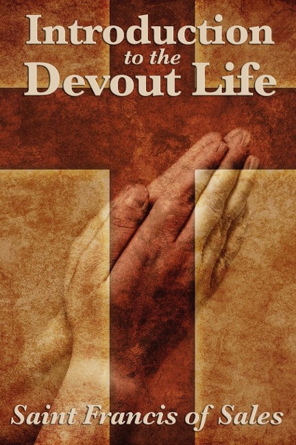 Introduction to the Devout Life: A Classic Guide to Christian Spiritual Practice and Inner Growth