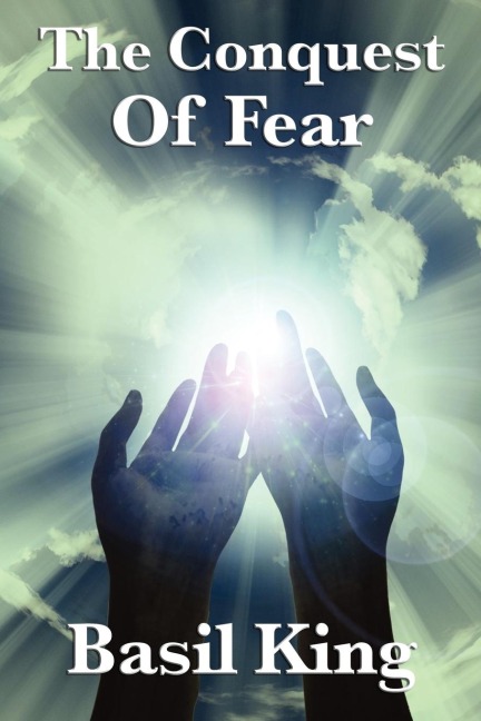 The Conquest of Fear: A Study in Fear, Thought, and Self-Mastery