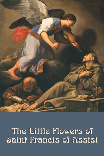 The Little Flowers of Saint Francis of Assisi: A Classic of Christian Devotion