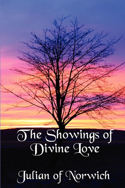 The Showings of Divine Love: A Classic Work of Christian Mysticism
