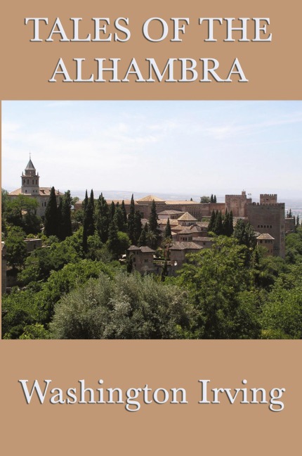 Tales of the Alhambra: Legends and Sketches of Moorish Spain