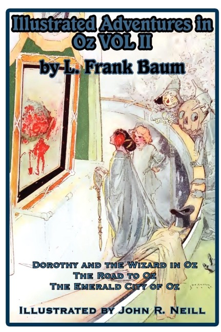 Illustrated Adventures in Oz Vol II: Dorothy and the Wizard in Oz, the Road to Oz, and the Emerald City of Oz