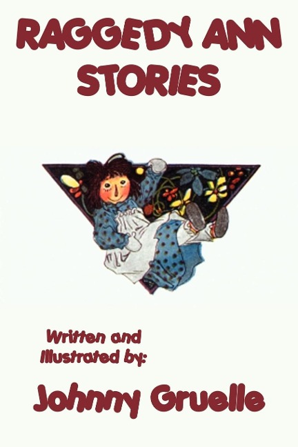 Raggedy Ann Stories - Illustrated: The Classic Illustrated Adventures of Raggedy Ann