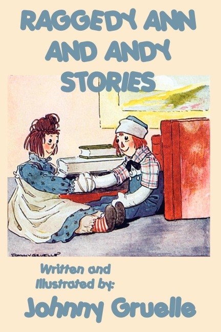 Raggedy Ann and Andy Stories - Illustrated: Illustrated Classic Stories of Raggedy Ann and Andy