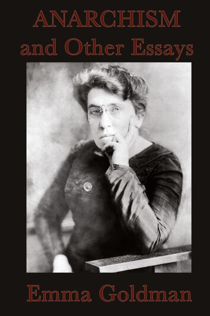 Anarchism and Other Essays: Essays on Anarchism, Freedom, Feminism, and Social Revolt