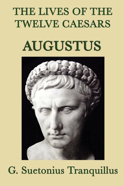 The Lives of the Twelve Caesars -Augustus-: The Life of Augustus from The Lives of the Twelve Caesars