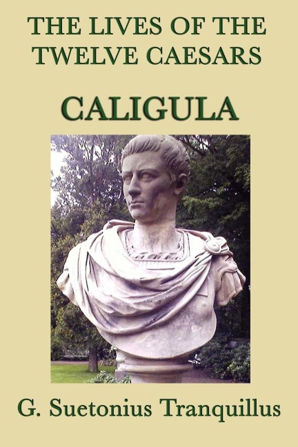 The Lives of the Twelve Caesars -Caligula-: The Emperor and the Corruption of Power