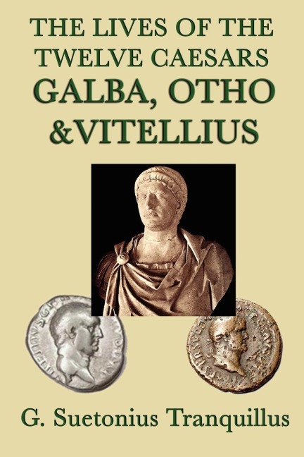 The Lives of the Twelve Caesars -Galba, Otho & Vitellius-: Romes Year of the Four Emperors