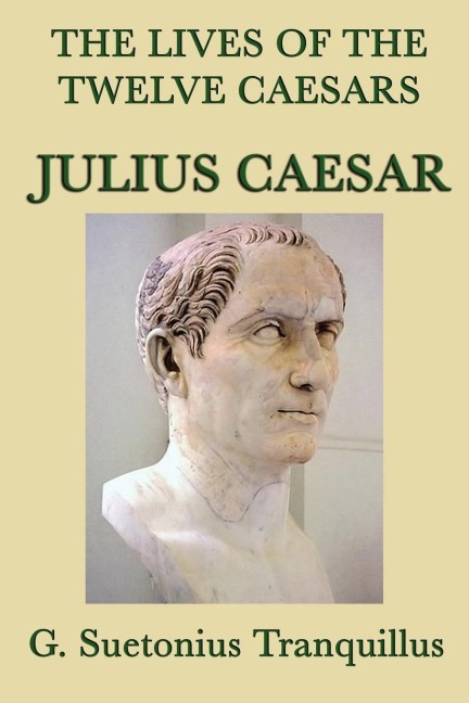 The Lives of the Twelve Caesars -Julius Caesar-: The Life of Julius Caesar from the Classic Roman Biographies