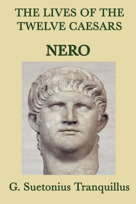 The Lives of the Twelve Caesars -: Nero and the Fall of the Julio-Claudian Dynasty