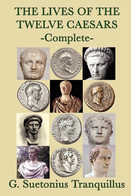 The Lives of the Twelve Caesars: The Lives of Julius Caesar and the First Eleven Emperors of Rome