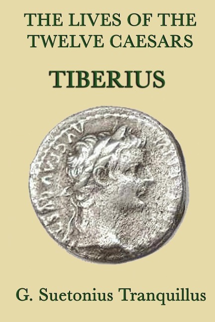 The Lives of the Twelve Caesars -Tiberius-: The Life of Tiberius and the Early Roman Empire