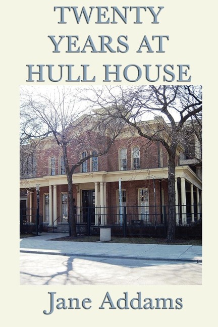 Twenty Years at Hull House: The Memoir of a Social Reform Pioneer