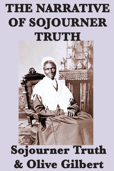 The Narrative of Sojourner Truth: A Classic Slave Narrative of Faith and Freedom