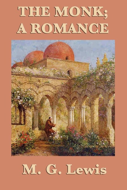 The Monk; A Romance: A Gothic Romance of Temptation, Transgression, and Moral Collapse