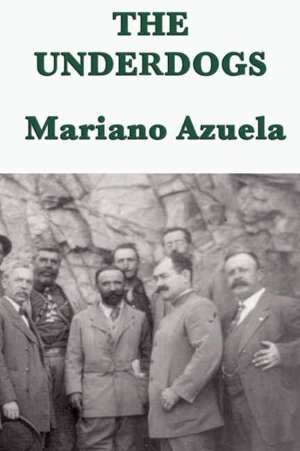 The Underdogs: A Novel of the Mexican Revolution