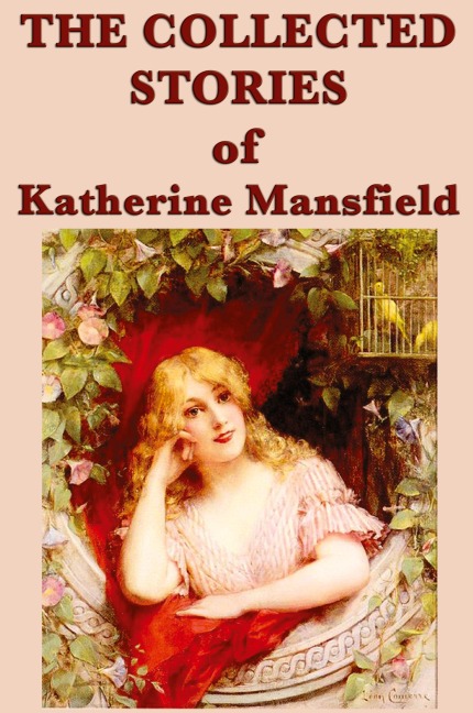 The Collected Stories of Katherine Mansfield: Modernist Short Fiction of Psychological Insight and Everyday Experience