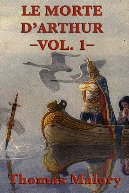 Le Morte DArthur -Vol. 1-: The Arthurian Classic of King Arthur and the Knights of the Round Table