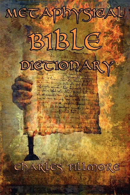 Metaphysical Bible Dictionary: A New Thought Guide to Bible Symbolism and Metaphysical Christian Interpretation