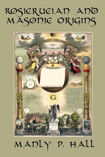 Rosicrucian and Masonic Origins: A Study of Rosicrucianism and Freemasonry