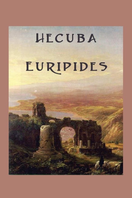 Hecuba: A Classical Greek Tragedy of War, Grief, and Revenge