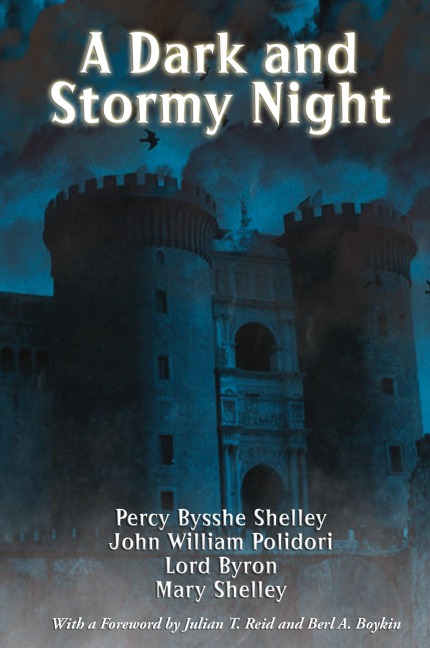 A Dark and Stormy Night: The Villa Diodati Stories That Gave Birth to Frankenstein and the Modern Vampire