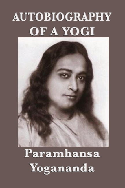 Autobiography of a Yogi: A Classic Spiritual Memoir of Yoga, Meditation, and Self-Realization