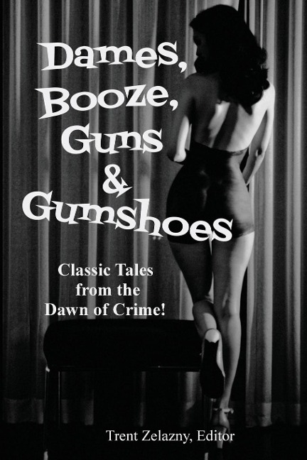 Dames, Booze, Guns & Gumshoes: Classic Pulp Crime and Noir Stories