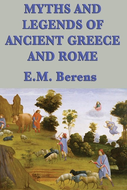 Myths and Legends of Ancient Greece and Rome: A Complete Collection of Classical Myths, Gods, and Heroes