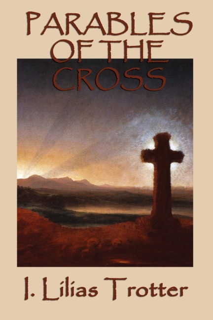 Parables of the Cross: A Classic Christian Devotional on Surrender, the Cross, and New Life