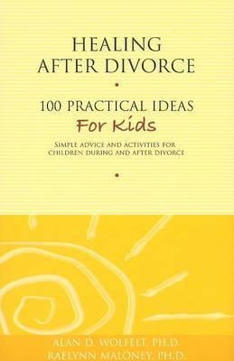 Healing After Divorce: 100 Practical Ideas for Kids