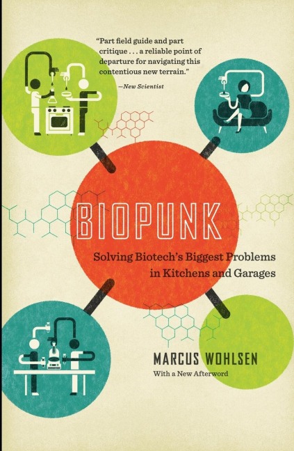 Biopunk: Solving Biotechs Biggest Problems in Kitchens and Garages