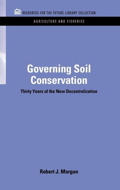 Governing Soil Conservation: Thirty Years of the New Decentralization
