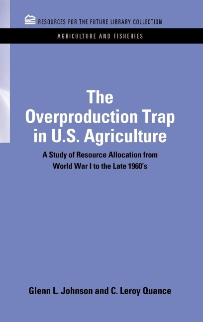 The Overproduction Trap in U.S. Agriculture: A Study of Resource Allocation from World War I to the Late 1960s
