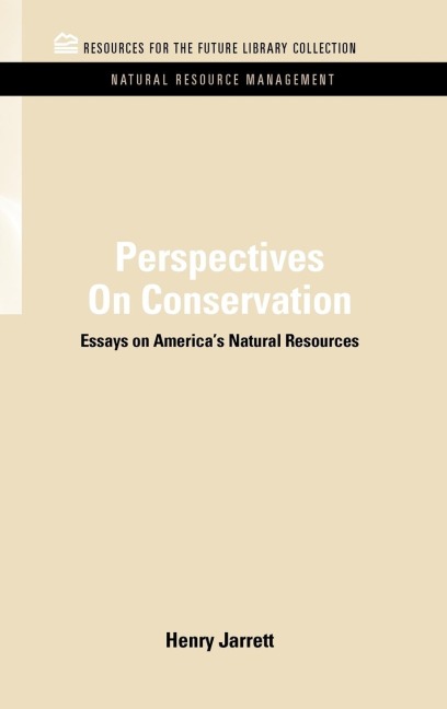 Perspectives On Conservation: Essays on Americas Natural Resources