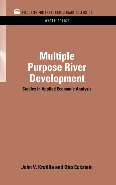 Multiple Purpose River Development: Studies in Applied Economic Analysis
