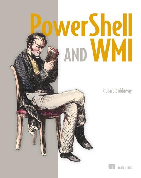 Powershell and Wmi: Covers 150 Practical Techniques