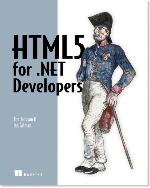HTML5 for .Net Developers: Single Page Web Apps, Javascript, and Semantic Markup