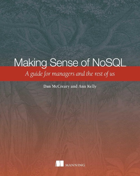 Making Sense of NoSQL: A Guide for Managers and the Rest of Us