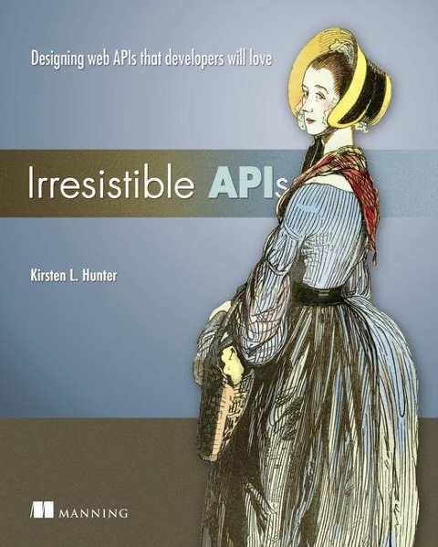 Irresistible APIs: Designing Web APIs That Developers Will Love