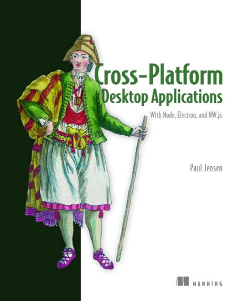 Cross-Platform Desktop Applications: Using Node, Electron, and Nw.Js
