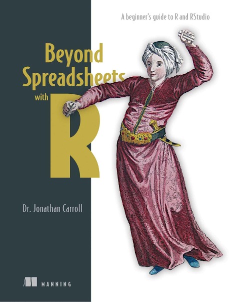 Beyond Spreadsheets with R: A Beginner's Guide to R and Rstudio