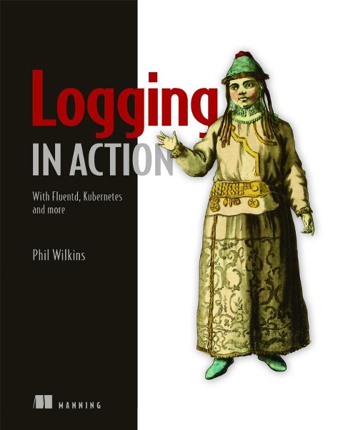 Logging in Action: With Fluentd, Kubernetes and More